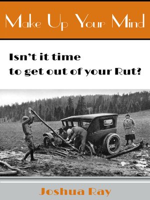 cover image of Make up Your Mind. Isn't It Time to Get out of Your Rut?